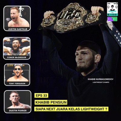 Eps 33 : Khabib Pensiun, Siapa Next Juara Kelas Lightweight ?