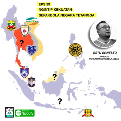 Eps 39 : Ngintip Kekuatan Sepakbola Negara Tetangga