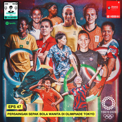 Eps 47 : Persaingan Sepak Bola Wanita di Olimpiade Tokyo