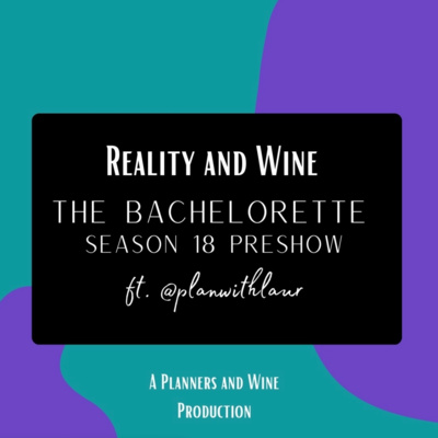 Reality & Wine - The BacheloretteS18 Pre-show Reality & Wine - The BacheloretteS18 Pre-show