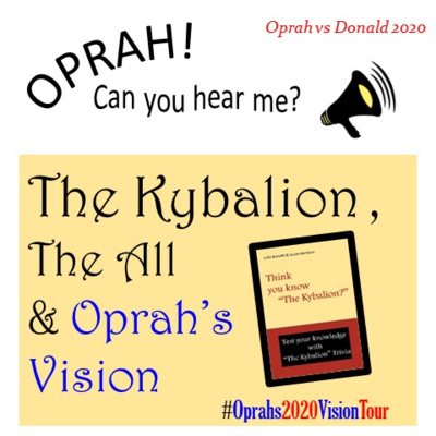 Oprah - Can You Hear Me - 62 - The Kybalion, The All & Oprah's Vision