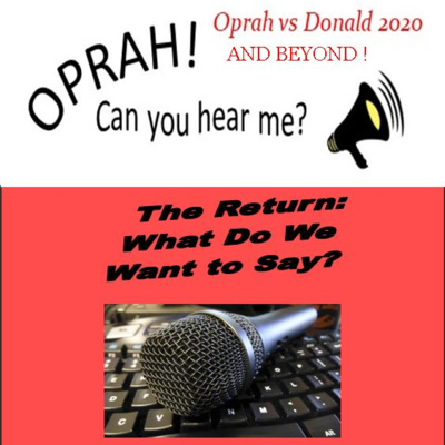 Oprah - Can You Hear Me - 89 - The Return: What Do We Want to Say?