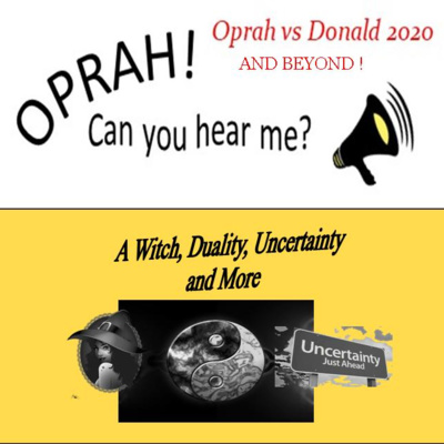 Oprah - Can You Hear Me - 99 - A Witch, Duality, Uncertainty and More