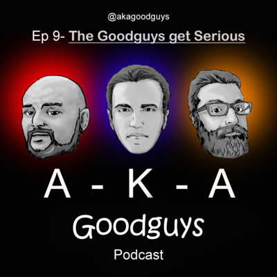 Ep 9: The Goodguys get serious