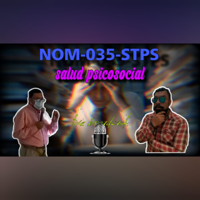 NOM-035-STPS SALUD PSICOSOCIAL EN EL TRABAJO PODCAST #0 TEMPORADA 2