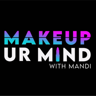 Makeup Ur Mind with Mandi