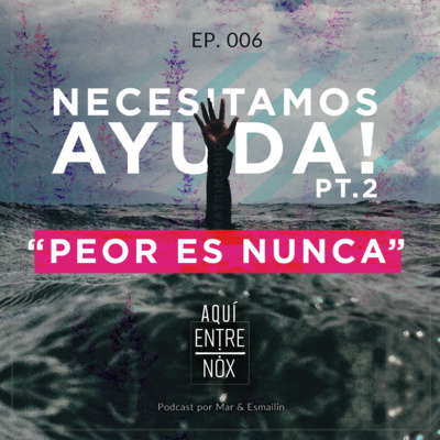 Peor es nunca - (Necesitamos Ayuda pt.2) - Ep.6