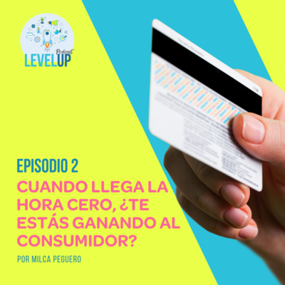 Episodio #2: Cuando llega la hora cero, ¿te estás ganando al consumidor?