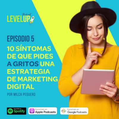 Episodio #5: 10 Síntomas de que pides A GRITOS una estrategia de marketing digital