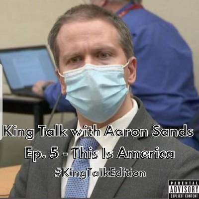 Episode 5 - This Is America #KingTalkEdition 4/23/2021