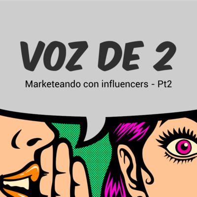 Episodio 6: Marketeando con influencers [La discusión]