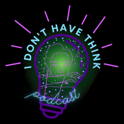 I Don\'t Have Think