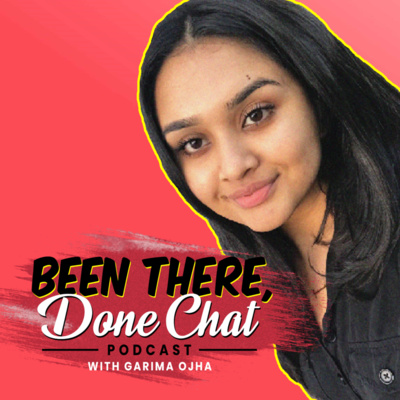 Been There, Done Chat with Garima Ojha