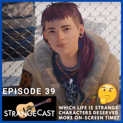 StrangeCast — The Definitive Life Is Strange Fan Podcast