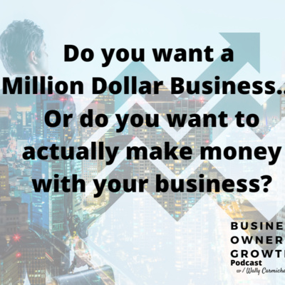 Do you want a Million Dollar Business?... Or do you actually want to make money with your business?