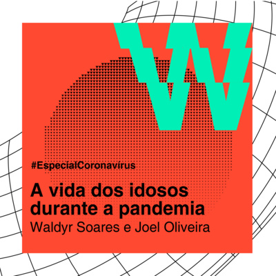 EP6 | A vida dos idosos durante a pandemia | Waldyr Soares e Joel Oliveira