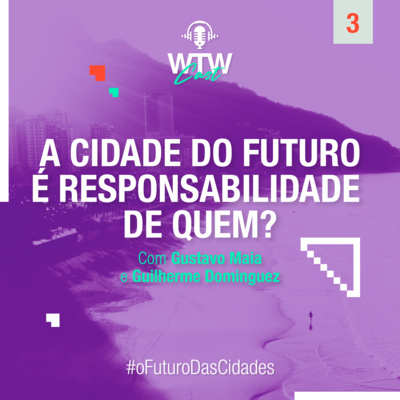 EP3 | #Cidades: A cidade do futuro é responsabilidade de quem?