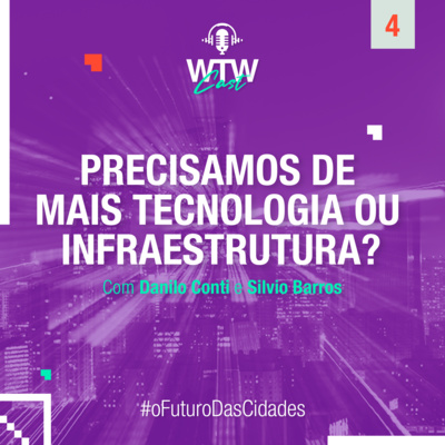 EP4 | #Cidades: Precisamos de mais tecnologia ou infraestrutura?