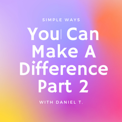 Simple Ways You Can Make A Difference Part 2 episode artwork