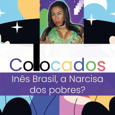 #2 - Inês Brasil, a Narcisa dos Pobres?