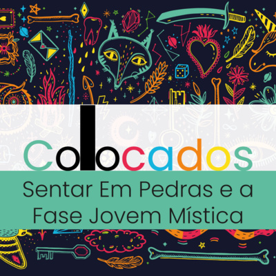 #4 - Sentar em Pedras e a Fase Jovem Mística