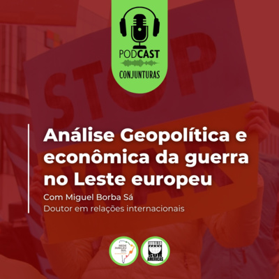 Série Conjunturas #EP1 - Análise geopolítica e econômica da guerra no Leste Europeu