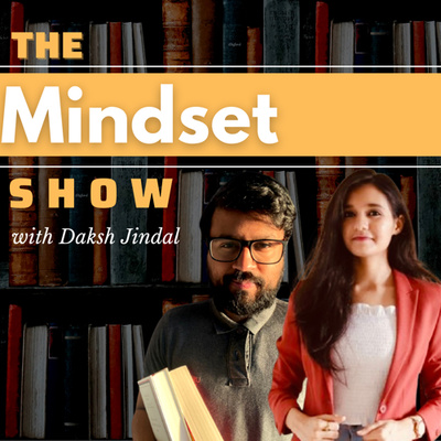 The Mindset Show with Daksh Jindal