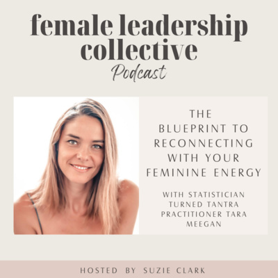 The blueprint to reconnecting with your feminine energy with Tara Meegan