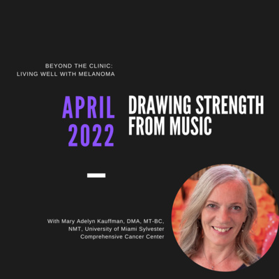 Drawing Strength From Music with Mary Adelyn Kauffman, DMA, MT-BC, NMT, University of Miami Sylvester Comprehensive Cancer Center