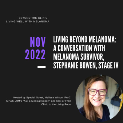 Living Beyond Melanoma: A Conversation with Stage IV Melanoma Survivor, Stephanie Bowen