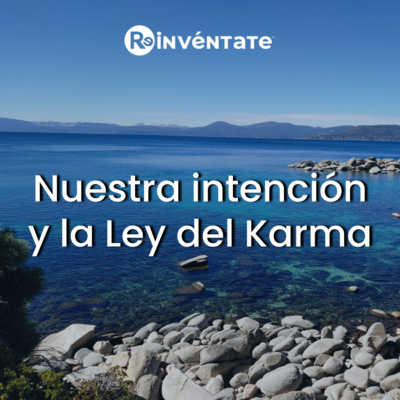 E02 - Nuestra intención y la Ley del Karma