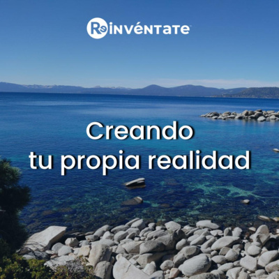 E24 - Creando tu propia realidad