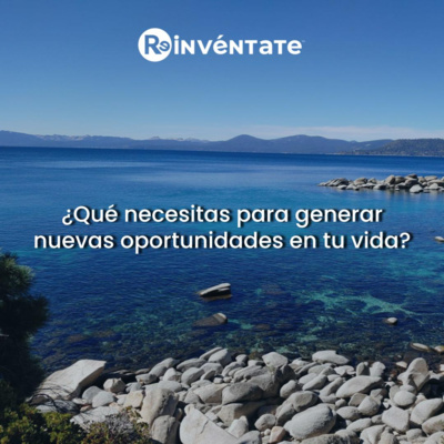 E36 - ¿Qué necesitas para generar nuevas oportunidades en tu vida?