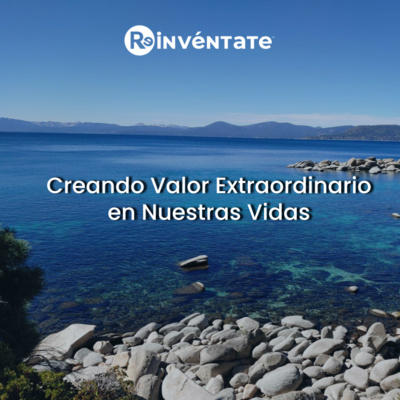 E42 - Creando valor extraordinario en nuestras vidas