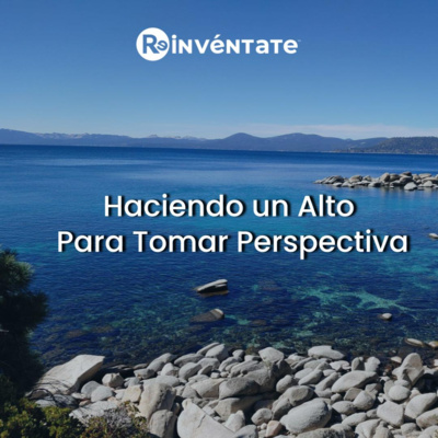 E43 - Haciendo un alto para tomar perspectiva