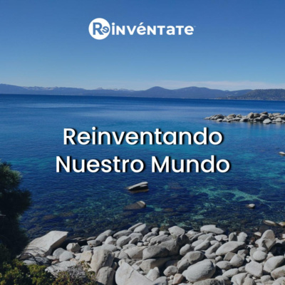 E46 - Reinventando nuestro mundo