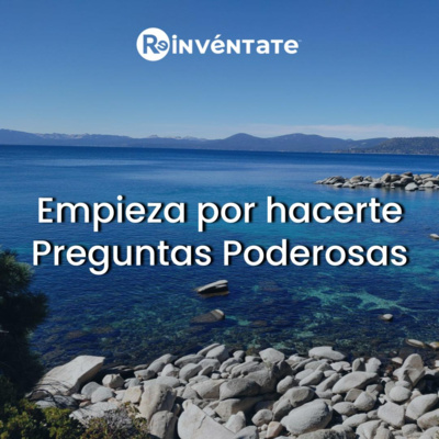 E47 - Empieza por hacerte preguntas poderosas