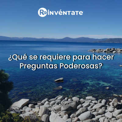 E48 - ¿Qué se requiere para hacer preguntas poderosas?