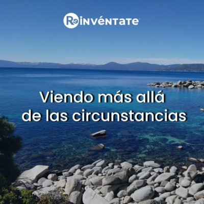 E52 - Viendo más allá de las circunstancias