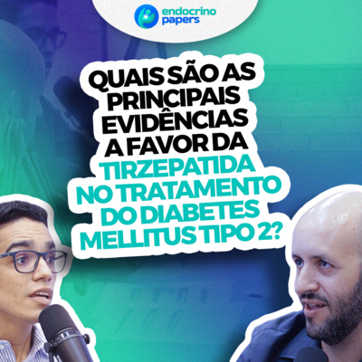 #222-Quais são as principais evidências a favor da Tirzepatida no tratamento do Diabetes Mellitus tipo 2? episode artwork