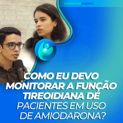 #250-Como eu devo monitorar a função tireoidiana de pacientes em uso de amiodarona? episode artwork