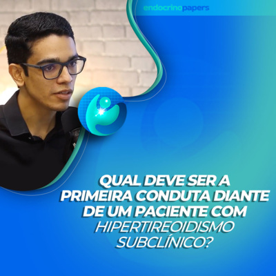 #275-Qual deve ser a primeira conduta diante de um paciente com Hipertireoidismo subclínico? episode artwork