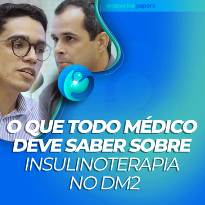 #286-PODCAST: O que todo médico deve saber sobre insulinoterapia no DM2 episode artwork