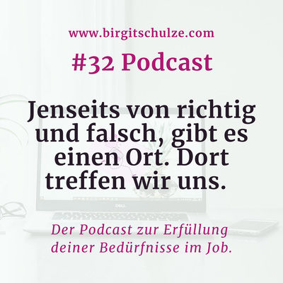 #32 Jenseits von richtig und falsch, gibt es einen Ort. Dort treffen wir uns.