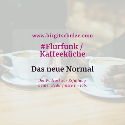 Flurfunk / Kaffeeküche - Das neue Normal?