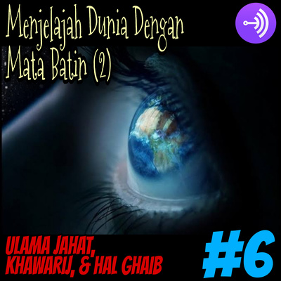 Menjelajah Dunia Dengan Mata Batin Part 2 (Ulama Jahat, Khawarij & Hal Ghaib) #6