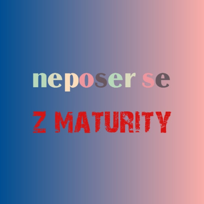 Neposer se z maturity!