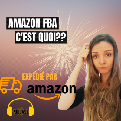 cover of episode Amazon FBA c'est quoi ?! Qu'est ce que Amazon FBA pour débutant 