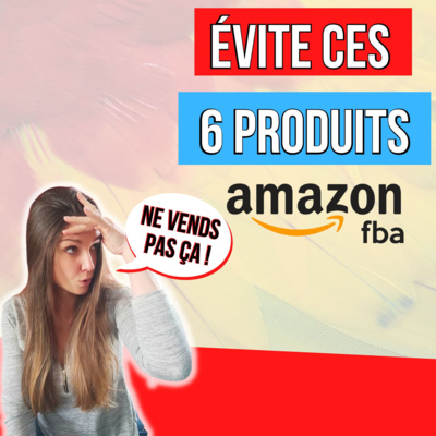 cover of episode 6 produits AMAZON FBA a EVITÉ !