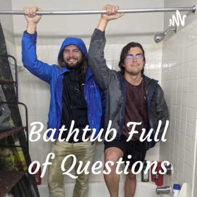 Bathtub Full of Questions
